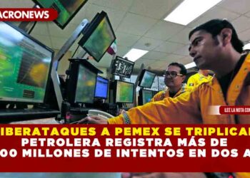 ¡CIBERATAQUES A PEMEX SE TRIPLICAN! PETROLERA REGISTRA MÁS DE MIL 900 MILLONES DE INTENTOS EN DOS AÑOS.