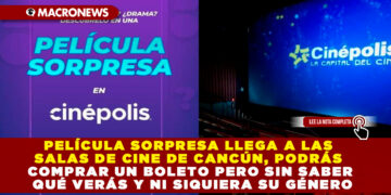 PELÍCULA SORPRESA LLEGA A LAS SALAS DE CINE DE CANCÚN, PODRÁS COMPRAR UN BOLETO PERO SIN SABER QUÉ VERÁS Y NI SIQUIERA SU GÉNERO