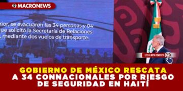 GOBIERNO DE MÉXICO RESCATA A 34 CONNACIONALES POR RIESGO DE SEGURIDAD EN HAITÍ