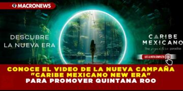 CONOCE EL VIDEO DE LA NUEVA CAMPAÑA «CARIBE MEXICANO NEW ERA» PARA PROMOVER QUINTANA ROO