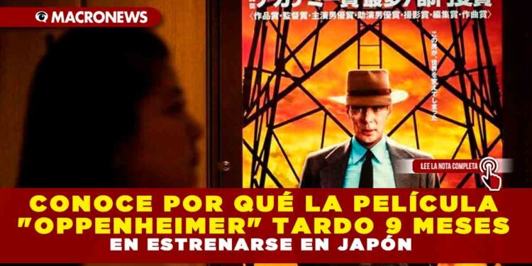 CONOCE POR QUÉ LA PELÍCULA «OPPENHEIMER» TARDO 9 MESES EN ESTRENARSE EN JAPÓN