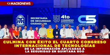 CULMINA CON ÉXITO EL CUARTO CONGRESO INTERNACIONAL DE TECNOLOGÍAS DE LA INFORMACIÓN APLICADAS A LA SEGURIDAD EN QUINTANA ROO