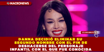 DANNA DECIDIÓ ELIMINAR SU SEGUNDO NOMBRE CON EL FIN DE DESHACERSE DEL PERSONAJE INFANTIL CON EL QUE FUE CONOCIDA