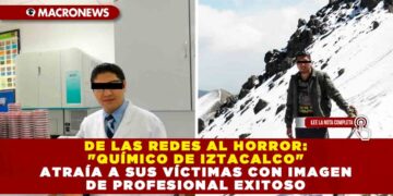 DE LAS REDES AL HORROR: «QUÍMICO DE IZTACALCO» ATRAÍA A SUS VÍCTIMAS CON IMAGEN DE PROFESIONAL EXITOSO