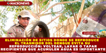 ELIMINACIÓN DE SITIOS DONDE SE REPRODUCE EL TRASMISOR DEL DENGUE EVITA SU REPRODUCCIÓN: VOLTEAR, LAVAR O TAPAR RECIPIENTES QUE ACUMULEN AGUA ES IMPORTANTE