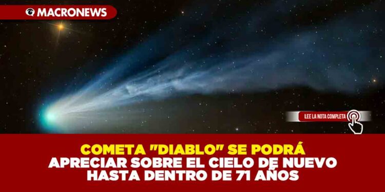 COMETA «DIABLO» SE PODRÁ APRECIAR DE NUEVO SOBRE EL CIELO HASTA DENTRO DE 71 AÑOS