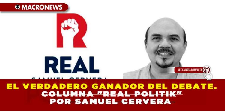 EL VERDADERO GANADOR DEL DEBATE. COLUMNA «REAL POLITIK» POR SAMUEL CERVERA