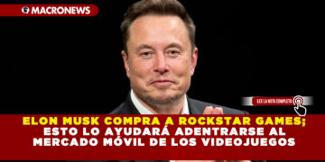 ELON MUSK COMPRA A ROCKSTAR GAMES; ESTO LO AYUDARÁ ADENTRARSE AL MERCADO MÓVIL DE LOS VIDEOJUEGOS