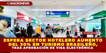 ESPERA SECTOR HOTELERO AUMENTO DEL 30% EN TURISMO BRASILEÑO, TRAS APROBACIÓN DE VISA ELECTRÓNICA