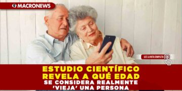 ESTUDIO CIENTÍFICO REVELA A QUÉ EDAD SE CONSIDERA REALMENTE ‘VIEJA’ UNA PERSONA
