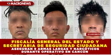 FISCALÍA GENERAL DEL ESTADO Y SECRETARIA DE SEGURIDAD CIUDADANA ASEGURAN 9 ARMAS LARGAS Y NARCÓTICOS DURANTE OPERATIVO EN CANCÚN