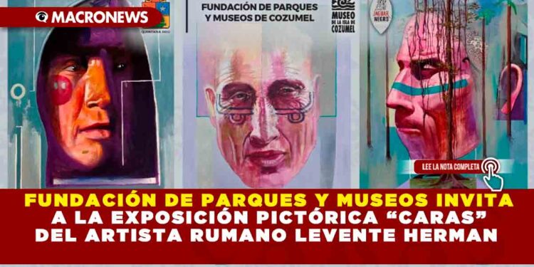Fundación de Parques y Museos invita a la exposición pictórica “Caras” del artista rumano Levente Herman