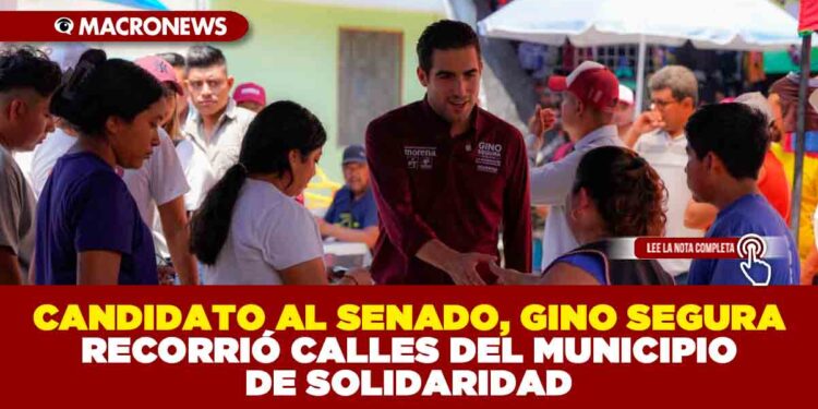 CANDIDATO AL SENADO, GINO SEGURA CONVOCA A LA UNIDAD Y A CONTINUAR CON LA ESPERANZA EN QUINTANA ROO