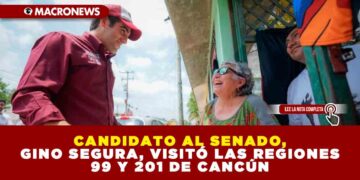 CANDIDATO AL SENADO, GINO SEGURA VISITÓ LAS REGIONES 99 Y 201 DE CANCÚN