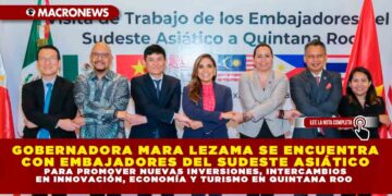 GOBERNADORA MARA LEZAMA SE ENCUENTRA CON EMBAJADORES DEL SUDESTE ASIÁTICO PARA PROMOVER NUEVAS INVERSIONES, INTERCAMBIOS EN INNOVACIÓN, ECONOMÍA Y TURISMO EN QUINTANA ROO
