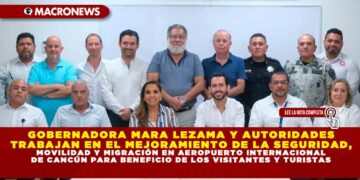 GOBERNADORA MARA LEZAMA Y AUTORIDADES TRABAJAN EN EL MEJORAMIENTO DE LA SEGURIDAD, MOVILIDAD Y MIGRACIÓN EN AEROPUERTO INTERNACIONAL DE CANCÚN PARA BENEFICIO DE LOS VISITANTES Y TURISTAS