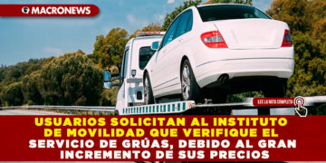 USUARIOS SOLICITAN AL INSTITUTO DE MOVILIDAD QUE VERIFIQUE EL SERVICIO DE GRÚAS, DEBIDO AL GRAN INCREMENTO DE SUS PRECIOS