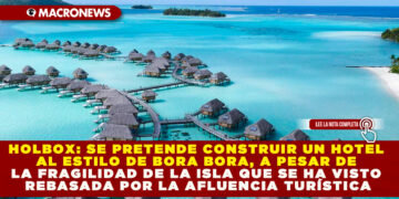 HOLBOX: SE PRETENDE CONSTRUIR UN HOTEL AL ESTILO DE BORA BORA, A PESAR DE LA FRAGILIDAD DE LA ISLA QUE SE HA VISTO REBASADA POR LA AFLUENCIA TURÍSTICA