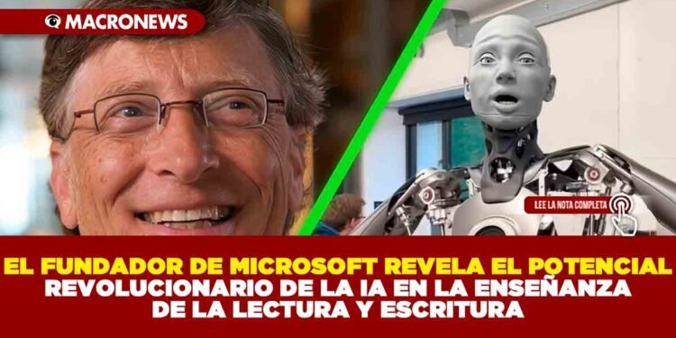 EL FUNDADOR DE MICROSOFT REVELA EL POTENCIAL REVOLUCIONARIO DE LA IA EN LA ENSEÑANZA DE LA LECTURA Y ESCRITURA