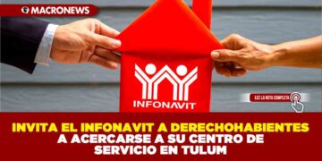 INVITA EL INFONAVIT A DERECHOHABIENTES A ACERCARSE A SU CENTRO DE SERVICIO EN TULUM