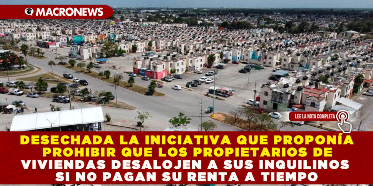 DESECHADA LA INICIATIVA QUE PROPONÍA  PROHIBIR QUE LOS PROPIETARIOS DE  VIVIENDAS DESALOJEN A SUS INQUILINOS  SI NO PAGAN SU RENTA A TIEMPO
