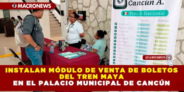 INSTALAN MÓDULO DE VENTA DE BOLETOS DEL TREN MAYA EN EL PALACIO MUNICIPAL DE CANCÚN