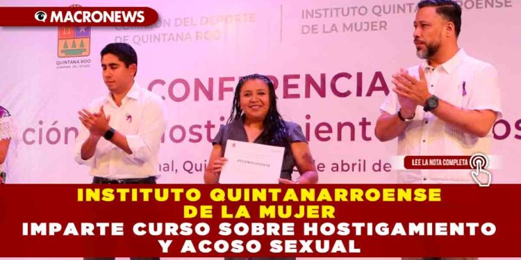 INSTITUTO QUINTANARROENSE DE LA MUJER IMPARTE CURSO SOBRE HOSTIGAMIENTO Y ACOSO SEXUAL