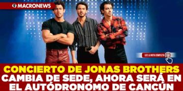 CONCIERTO DE JONAS BROTHERS CAMBIA DE SEDE, AHORA SERÁ EN EL AUTÓDRONOMO DE CANCÚN