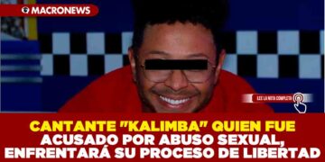 CANTANTE «KALIMBA» QUIEN FUE ACUSADO POR ABUSO SEXUAL, ENFRENTARÁ SU PROCESO DE LIBERTAD