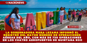 LA GOBERNADORA MARA LEZAMA INFORMÓ EL REGISTRÓ DEL MAYOR NÚMERO DE OPERACIONES AÉREAS DEL AÑO, CON MÁS DE 730 OPERACIONES EN LOS CUATRO AEROPUERTOS DE QUINTANA ROO