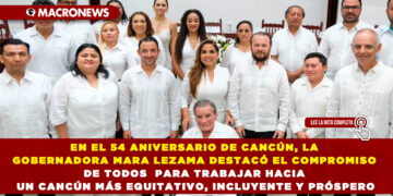 EN EL 54 ANIVERSARIO DE CANCÚN, LA GOBERNADORA MARA LEZAMA DESTACÓ EL COMPROMISO DE TODOS PARA TRABAJAR HACIA UN CANCÚN MÁS EQUITATIVO, INCLUYENTE Y PRÓSPERO