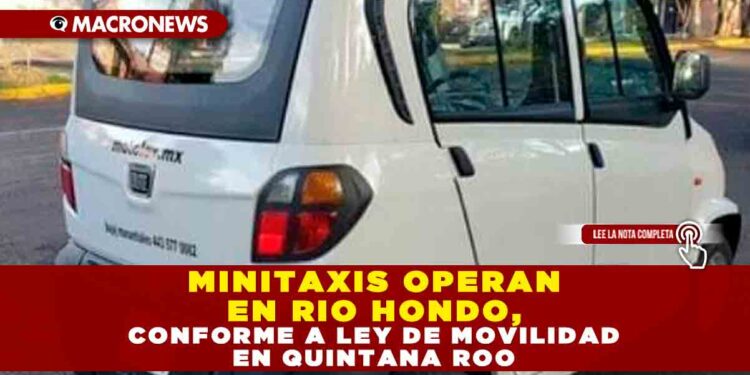 MINITAXIS OPERAN EN RIO HONDO, CONFORME A LEY DE MOVILIDAD EN QUINTANA ROO