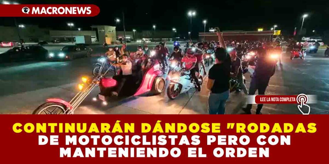 CONTINUARÁN DÁNDOSE «RODADAS DE MOTOCICLISTAS PERO CON MANTENIENDO EL ORDEN