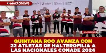 QUINTANA ROO AVANZA CON 22 ATLETAS DE HALTEROFILIA A LAS NACIONALES CONADE 2024