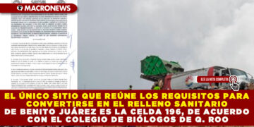 EL ÚNICO SITIO QUE REÚNE LOS REQUISITOS PARA CONVERTIRSE EN EL RELLENO SANITARIO DE BENITO JUÁREZ ES LA CELDA 196, DE ACUERDO CON EL COLEGIO DE BIÓLOGOS DE Q. ROO