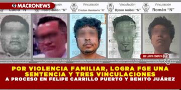 POR VIOLENCIA FAMILIAR, LOGRA FGE UNA SENTENCIA Y TRES VINCULACIONES A PROCESO EN FELIPE CARRILLO PUERTO Y BENITO JUÁREZ