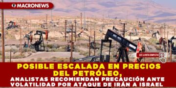 POSIBLE ESCALADA EN PRECIOS DEL PETRÓLEO, ANALISTAS RECOMIENDAN PRECAUCIÓN ANTE VOLATILIDAD POR ATAQUE DE IRÁN A ISRAEL