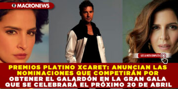 PREMIOS PLATINO XCARET: ANUNCIAN LAS NOMINACIONES QUE COMPETIRÁN POR OBTENER EL GALARDÓN EN LA GRAN GALA QUE SE CELEBRARÁ EL PRÓXIMO 20 DE ABRIL