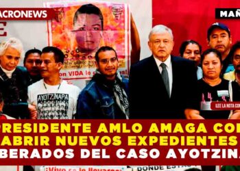 PRESIDENTE AMLO AMAGA CON ABRIR NUEVOS EXPEDIENTES A LIBERADOS DEL CASO AYOTZINAPA