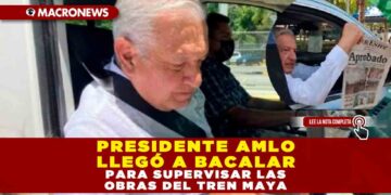PRESIDENTE AMLO LLEGÓ A BACALAR PARA SUPERVISAR LAS OBRAS DEL TREN MAYA