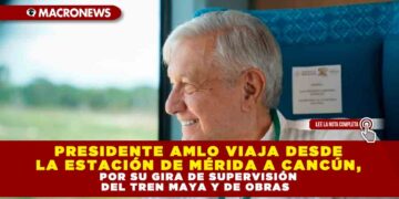 PRESIDENTE AMLO VIAJA DESDE LA ESTACIÓN DE MERIDA A CANCÚN, POR SU GIRA DE SUPERVISIÓN DEL TREN MAYA Y DE OBRAS