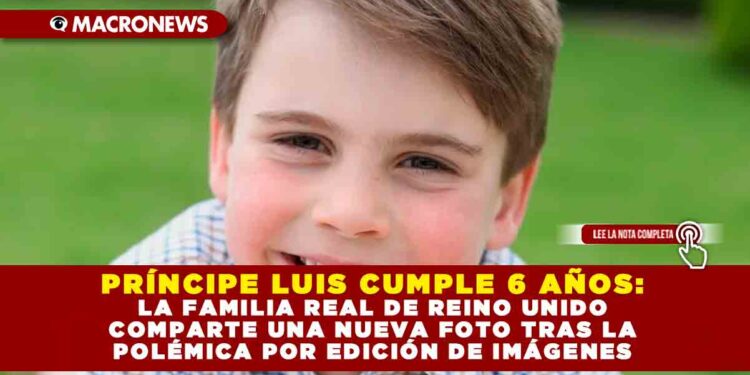 PRÍNCIPE LUIS CUMPLE 6 AÑOS: LA FAMILIA REAL DE REINO UNIDO COMPARTE UNA NUEVA FOTO TRAS LA POLÉMICA POR EDICIÓN DE IMÁGENES