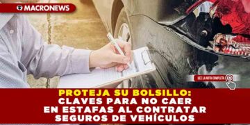 PROTEJA SU BOLSILLO: CLAVES PARA NO CAER EN ESTAFAS AL CONTRATAR SEGUROS DE VEHÍCULOS