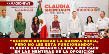 “QUIEREN ARRECIAR LA GUERRA SUCIA, PERO NO LES ESTÁ FUNCIONANDO”: CLAUDIA SHEINBAUM LLAMA A NO CAER EN LAS MENTIRAS DE LA OPOSICIÓN