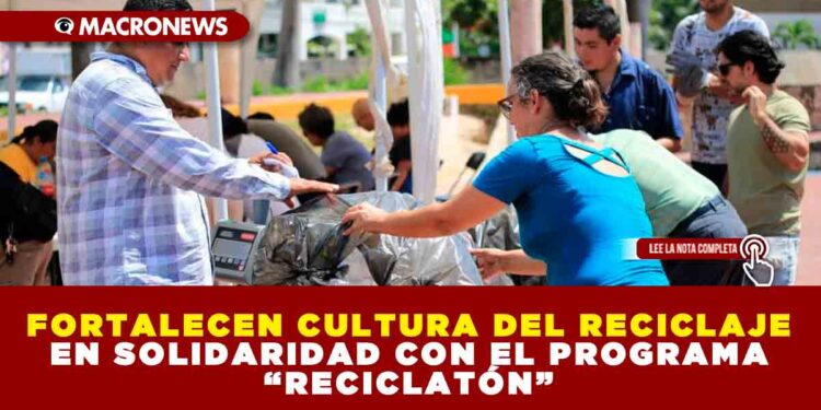 FORTALECEN CULTURA DEL RECICLAJE EN SOLIDARIDAD CON EL PROGRAMA RECICLATÓN