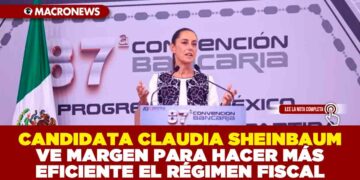 CANDIDATA CLAUDIA SHEINBAUM VE MARGEN PARA HACER MÁS EFICIENTE EL RÉGIMEN FISCAL