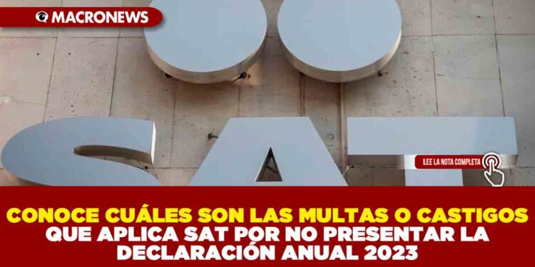 CONOCE CUÁLES SON LAS MULTAS O CASTIGOS QUE APLICA EL SAT POR NO PRESENTAR LA DECLARACIÓN ANUAL 2023
