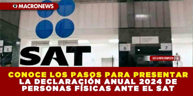 CONOCE LOS PASOS PARA PRESENTAR LA DECLARACIÓN ANUAL 2024 DE PERSONAS FÍSICAS ANTE EL SAT