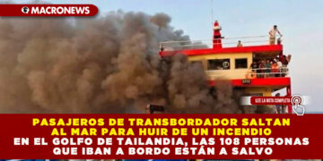 PASAJEROS DE TRANSBORDADOR SALTAN AL MAR PARA HUIR DE UN INCENDIO EN EL GOLFO DE TAILANDIA, LAS 108 PERSONAS QUE IBAN A BORDO ESTÁN A SALVO