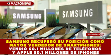 SAMSUNG RECUPERÓ SU POSICIÓN COMO MAYOR VENDEDOR DE SMARTPHONES; VENDIÓ 60.1 MILLONES DE TELÉFONOS Y APPLE 50.1 MILLONES DE IPHONES